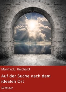 Buchcover Auf der Suche nach dem idealen Ort von Manfred J Reichard